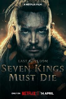 دانلود فیلم آخرین پادشاهی: هفت پادشاه باید بمیرد – The Last Kingdom: Seven Kings Must Die 2023